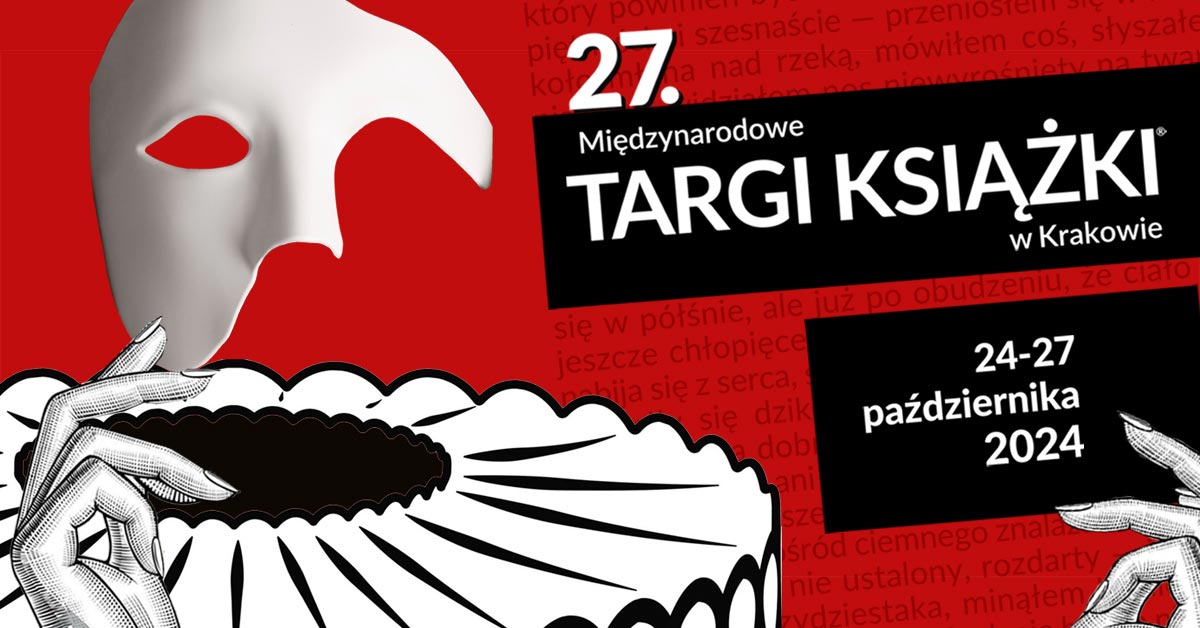 Na czerwonym tle czarno-biała grafika. Dłoń trzymająca białą maskę, a pod nią kołnierz arlekina. Po prawej stronie biała cyfra 27. Poniżej w czarnym prostokącie napis: międzynarodowe targi książki w krakowie. W kolejnym czarnym prostokącie, trzymanym przez dłoń, data: 24-27 października 2024.